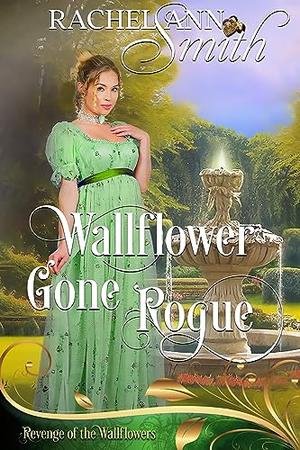 Wallflower gone Rogue: Revenge of the Wallflowers Book 22 by Rachel Ann Smith