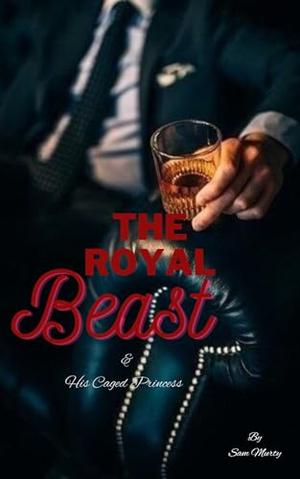 THE ROYAL BEAST: & His Caged Princess by Sam Murty