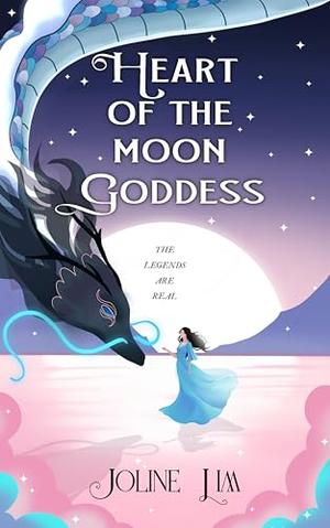 Heart of the Moon Goddess: The legends are real. by Joline Lim