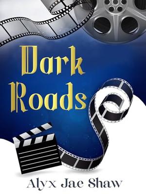 Dark Roads by Alyx Jae Shaw