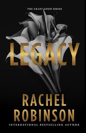 Legacy : A Crazy Good Novel by Rachel Robinson