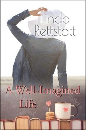 A Well-Imagined Life by Linda Rettstatt