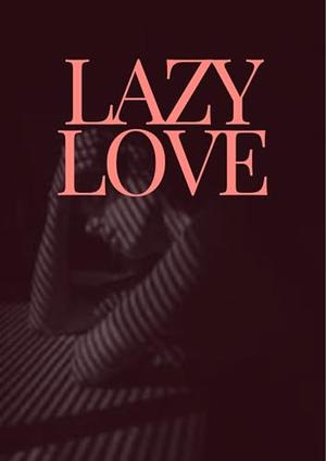 Lazy Love: Erotica Short Stories for Women with Explicit Sex by Andrew Jordan