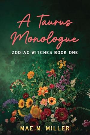 A Taurus Monologue: Zodiac Witches Book One by Mae M. Miller