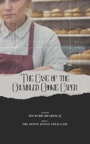The Case of the Crumbled Cookie Caper: by Sourabh Bhardwaj, Lawanya Kumari