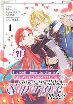The 100th Time’s the Charm: She Was Executed 99 Times, So How Did She Unlock “Super Love” Mode?! (Manga) Volume 1 by Yūji Yūji, Tara Quinn, Roharu Kai