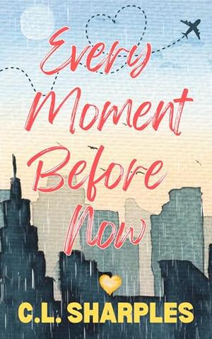 Every Moment Before Now by C.L. Sharples