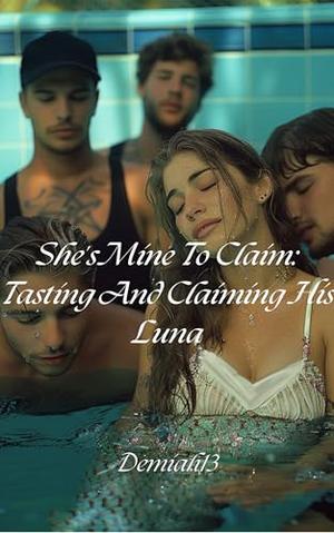She's Mine To Claim: Tasting And Claiming His Luna by Demiah13