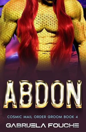 Abdon: Cosmic Mail Order Groom Book 4 by Gabrijela Fouche'