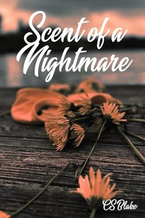 Scent of a Nightmare by C.S. Blake