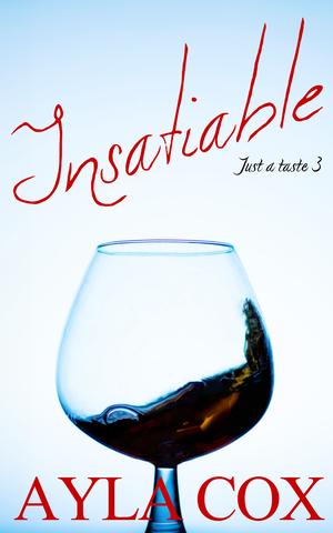 Insatiable: A Best Friends to Lovers Spicy Romance by Ayla Cox