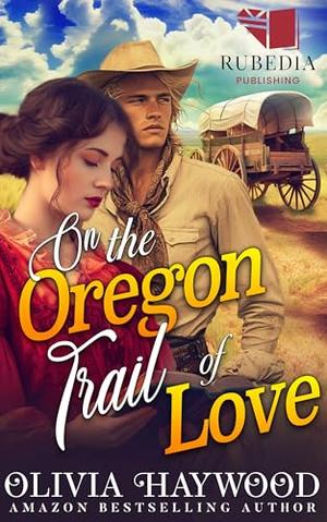 On the Oregon Trail of Love: A Christian Historical Romance Book by Olivia Haywood