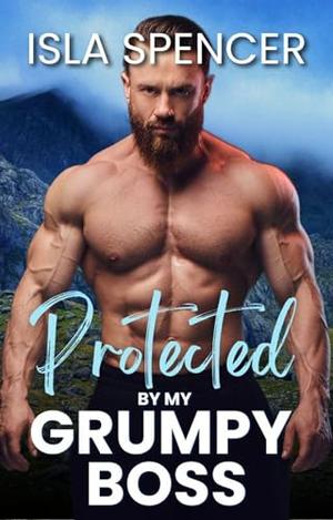 Protected by my Grumpy Boss: A Curvy Single Mom Romance by Isla Spencer