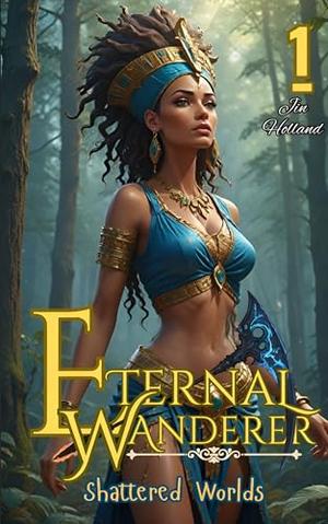 Eternal Wanderer 1: Shattered Worlds by Jin Holland