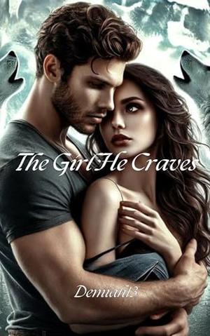 The Girl He Craves by Demiah13