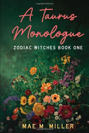 A Taurus Monologue: Zodiac Witches Book One by Mae M. Miller