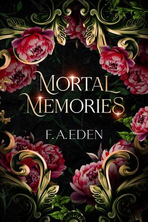 Mortal Memories by F.A. Eden