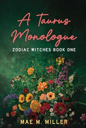 A Taurus Monologue: Zodiac Witches Book One by Mae M. Miller
