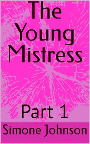 The Young Mistress : Part 1 by Simone Johnson