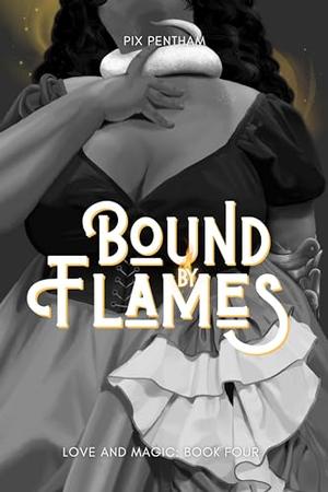 Bound by Flames: Love and Magic - Book Four by Pix Pentham