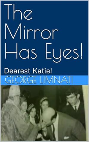 Mirrored Eyes: Dearest Katie! by George Limnati