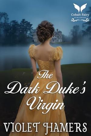 The Dark Duke’s Virgin: A Historical Regency Romance Novel by Violet Hamers