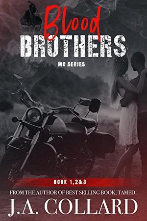 Blood Brothers MC Series: Book 1, 2 & 3 by J.A. Collard