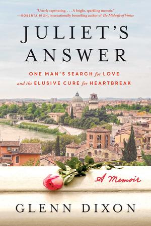 Juliet's Answer: One Man's Search for Love and the Elusive Cure for Heartbreak by Glenn Dixon