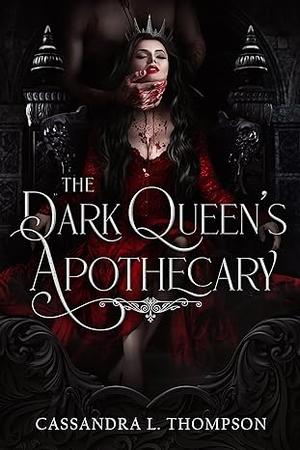 The Dark Queen's Apothecary by Cassandra L. Thompson