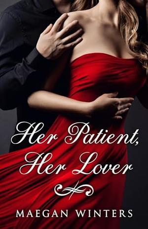Her Patient, Her Lover by Maegan Winters