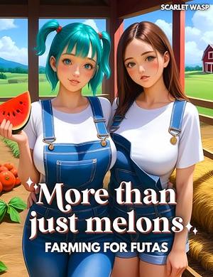 More than just Melons: Farming for futas by Scarlet Wasp