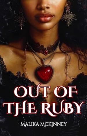 Out of the Ruby by Malika McKinney