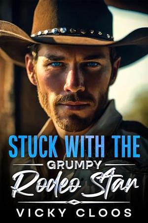 Stuck with the Grumpy Rodeo Star by Vicky Cloos