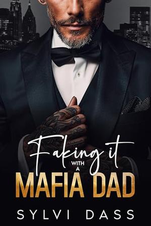 Faking It with a Mafia Dad: A Small-Town Brother's Best Friend Romance by Sylvi Dass
