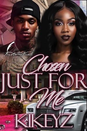 Chosen Just For Me by KiKeyz