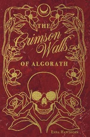 The Crimson Walls Of Algorath by Enna Hawthorn