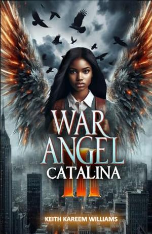 War Angel III: Catalina by Keith Kareem Williams