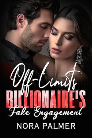 Off-Limits Billionaire's Fake Engagement by Nora Palmer
