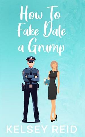 How to Fake Date a Grump: An Age Gap, Friends to Lovers Sweet Romance by Kelsey Reid