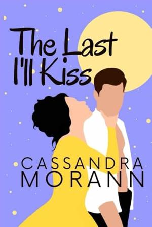 The Last I'll Kiss by Cassandra Morann