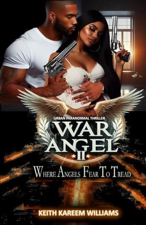 War Angel II: Where Angels Fear to Tread by Keith Kareem Williams