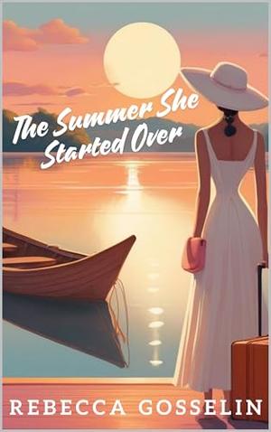 The Summer She Started Over by Rebecca Gosselin