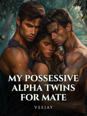 MY POSSESSIVE ALPHA TWINS FOR MATE by Vee Jay