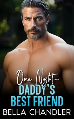 One Night With Daddy's Best Friend: An Age Gap Off Limits Romance by Bella Chandler