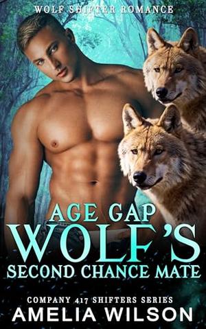 Age Gap Wolf's Second Chance Mate: Paranormal Wolf Shifter Romance (Company 417 Shifters #38)