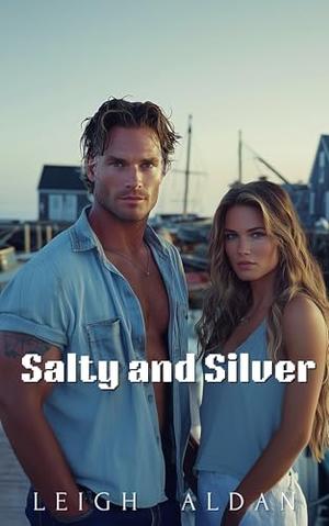 Salty and Silver: A Billionaire Enemies to Lovers Opposites Attract Small Town Romance by Leigh Aldan