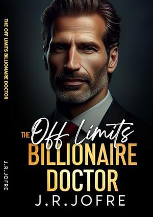 The Off-Limits Billionaire Doctor: A Small Town Romance by J.R. Jofre