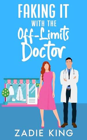 Faking It with the Off-Limits Doctor: An Enemies to Lovers Small Town Sweet Romance by Zadie King