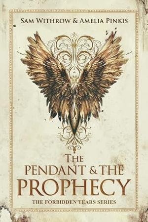The Pendant & The Prophecy by Sam Withrow, Amelia Pinkis