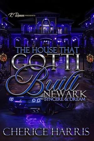 The House That Gotti Built Newark: Syncere & Dream by Cherice Harris